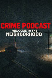 Crime Podcast: Welcome to the Neighborhood cover